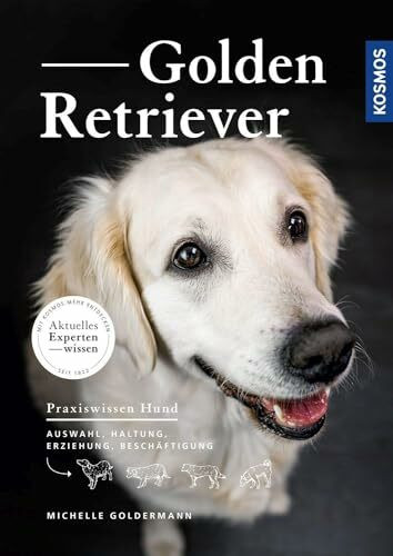 Golden Retriever: Auswahl, Haltung, Erziehung, Beschäftigung - aktuelles Expertenwissen - Prax...