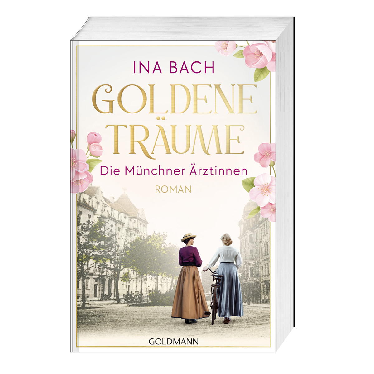 Goldene Träume – Die Münchner Ärztinnen Goldene Träume – Die Münchner Ärztinnen von Goldmann Verlag