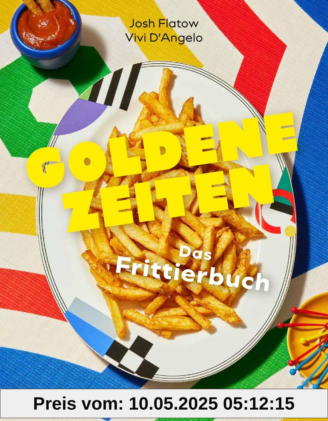 Goldene Zeiten: Das ultimative Frittierbuch - Knusprige Rezepte & Expertenwissen - Traditionelle & innovative Gerichte aus aller Welt