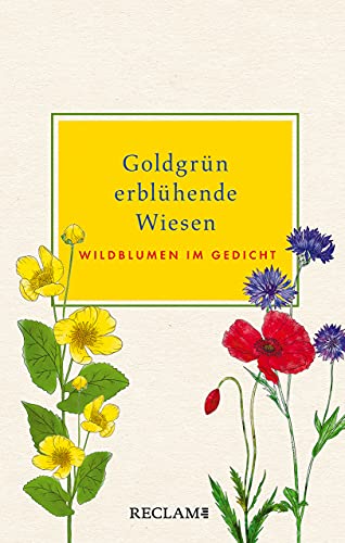 Goldgrün erblühende Wiesen: Wildblumen im Gedicht