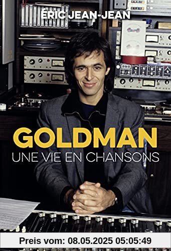 Goldman - Une vie en chansons