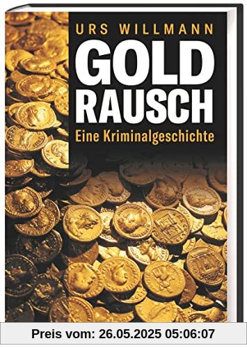 Goldrausch. Eine Kriminalgeschichte. Warum die Geschichte des Goldes immer auch eine des Verbrechens war. Goldrausch. Eine Kriminalgeschichte. Warum die Geschichte des Goldes immer auch eine des Verbrechens war.