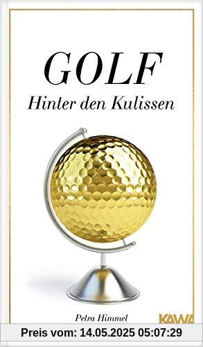 Golf-Hinter den Kulissen: 22 ungewöhnliche Erzählungen aus der Welt des Golfsports von der Golf-Expertin Petra Himmel