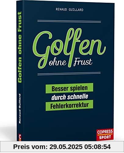 Golfen ohne Frust. Besser spielen durch schnelle Fehlerkorrektur. Handicap verbessern ohne Trainer! Schwung, Bunkerspiel, Putten: Übungen für häufige Spielfehler & Trainingspläne für alle Golf-Level