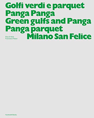 Golfi verdi e parquet Panga Panga -Green gulfs and Panga Panga parquet. Milano San Felice. Ediz. illustrata (Globetrotter)