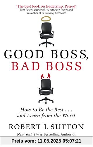 Good Boss, Bad Boss: How to Be the Best... and Learn from the Worst