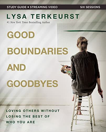 Good Boundaries and Goodbyes Bible Study Guide plus Streaming Video: Loving Others Without Los...