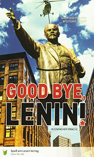 Good Bye, Lenin!: in Einfacher Sprache: Ein Buch in Einfacher Sprache in Anlehnung an den Film von Wolfgang Becker und Bernd Lichtenberg Good Bye, Lenin!: in Einfacher Sprache: Ein Buch in Einfacher Sprache in Anlehnung an den Film von Wolfgang Becker und Bernd Lichtenberg