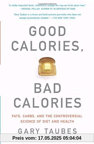 Good Calories, Bad Calories: Fats, Carbs, and the Controversial Science of Diet and Health (Vintage)