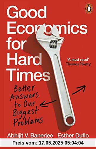 Good Economics for Hard Times: Better Answers to Our Biggest Problems