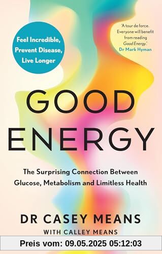 Good Energy: The number 1 New York Times Bestseller: The groundbreaking connection between glucose levels, metabolism, limitless health and longevity