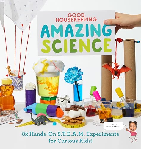 Good Housekeeping Amazing Science: 83 Hands-on S.T.E.A.M Experiments for Curious Kids! von Hearst Home Kids