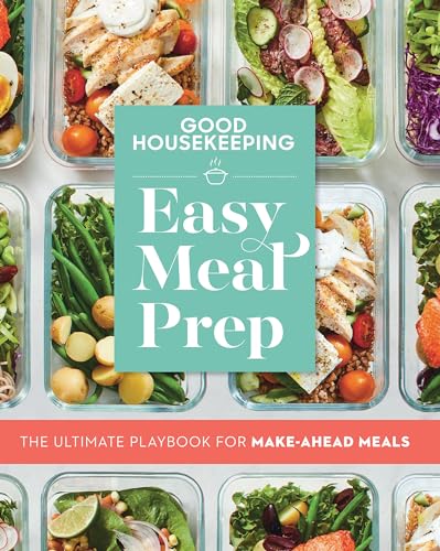 Good Housekeeping Easy Meal Prep: The Ultimate Playbook for Make-Ahead Meals von Hearst Home