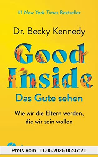 Good Inside - Das Gute sehen: Wie wir die Eltern werden, die wir sein wollen - #1 New York Times Bestseller Good Inside - Das Gute sehen: Wie wir die Eltern werden, die wir sein wollen - #1 New York Times Bestseller