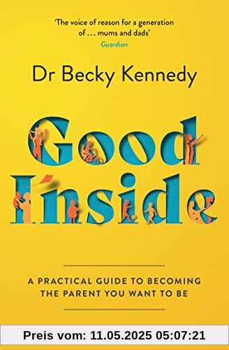 Good Inside: The new Sunday Times bestselling gentle parenting guide for fans of Philippa Perry Good Inside: The new Sunday Times bestselling gentle parenting guide for fans of Philippa Perry