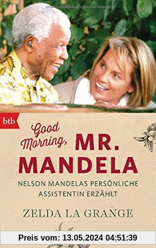 Good Morning, Mr. Mandela: Nelson Mandelas persönliche Assistentin erzählt