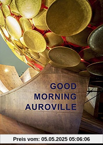 Good Morning Auroville: Die utopische Stadt der Morgendämmerung