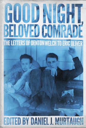 Good Night, Beloved Comrade: The Letters of Denton Welch to Eric Oliver (Living Out: Gay and Lesbian Autobiographies)