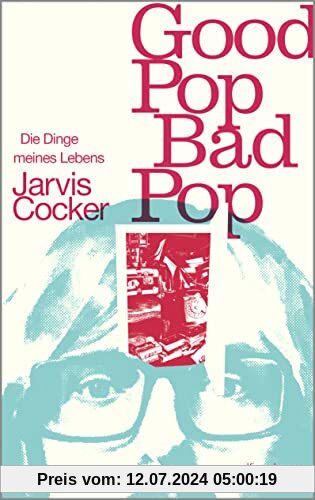 Good Pop, Bad Pop: Die Dinge meines Lebens