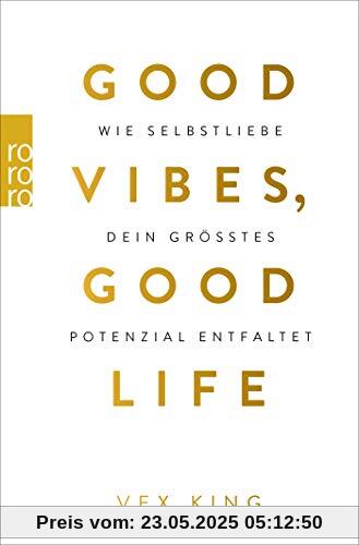 Good Vibes, Good Life: Wie Selbstliebe dein größtes Potenzial entfaltet