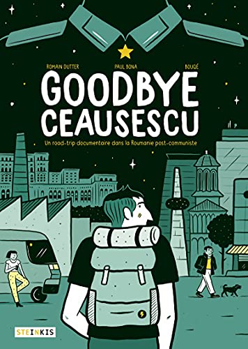 Goodbye Ceausescu: Un road-trip documentaire dans la Roumanie post-communiste