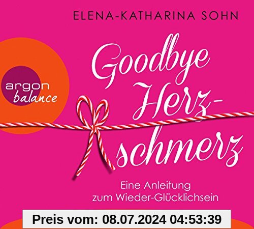 Goodbye Herzschmerz: Eine Anleitung zum Wieder-Glücklichsein