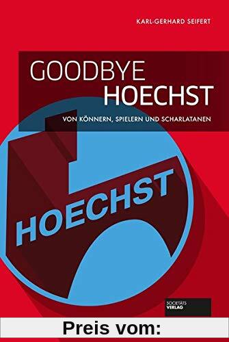 Goodbye Hoechst: Von Könnern, Spielern und Scharlatanen