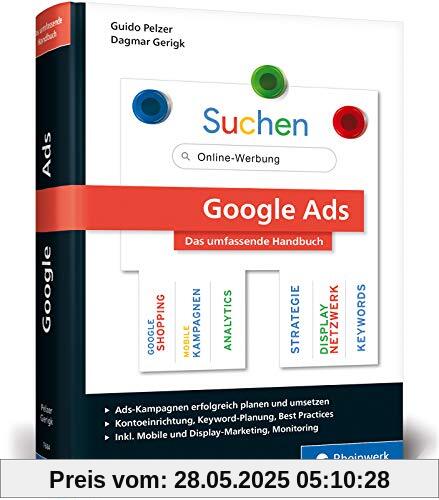 Google Ads: Das umfassende Handbuch. Google-Ads-Kampagnen erfolgreich planen und durchführen