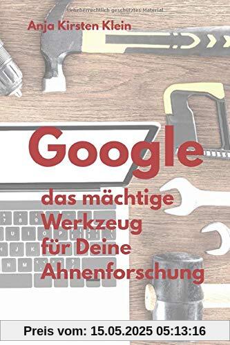 Google - das mächtige Werkzeug für Deine Ahnenforschung