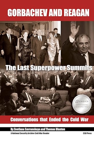Gorbachev and Reagan: The Last Superpower Summits. Conversations That Ended the Cold War (National Security Archive Cold War Reader)