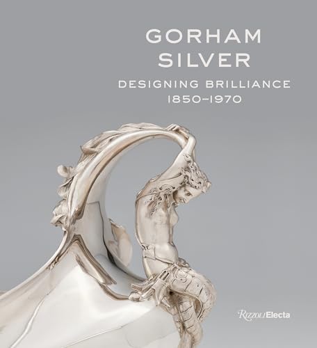 Gorham Silver: Designing Brilliance, 1850-1970