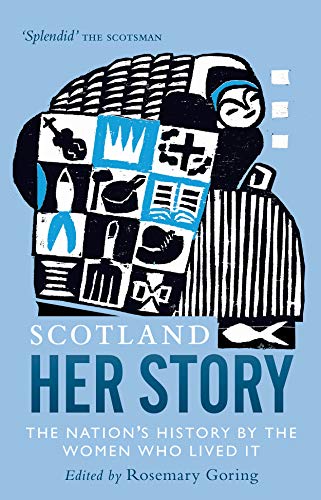 Scotland: Her Story: The Nation's History by the Women Who Lived It: The Nation’s History by the Women Who Lived It von Birlinn