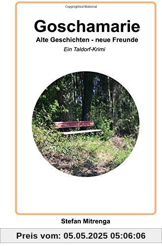 Goschamarie   Alte Geschichten - neue Freunde: Ein Taldorf-Krimi