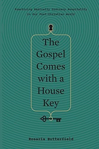 Gospel Comes with a House Key: Practicing Radically Ordinary Hospitality in Our PostChristian ...