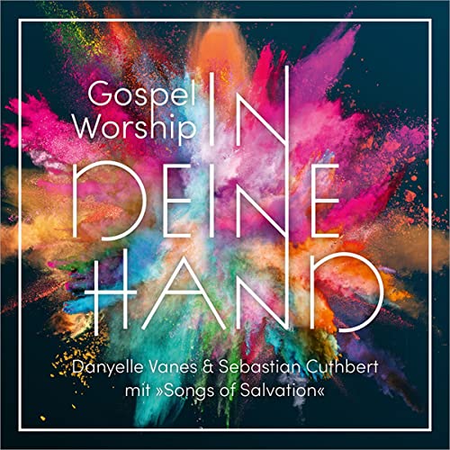 Gospel Worship: In deine Hand: Danyelle Vanes und Sebastian Cuthbert mit dem Chorprojekt "Songs of Salvation" von Gerth Medien GmbH