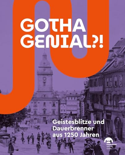 Gotha genial?! Geistesblitze und Dauerbrenner aus 1250 Jahren von Michael Imhof Verlag GmbH & Co. KG