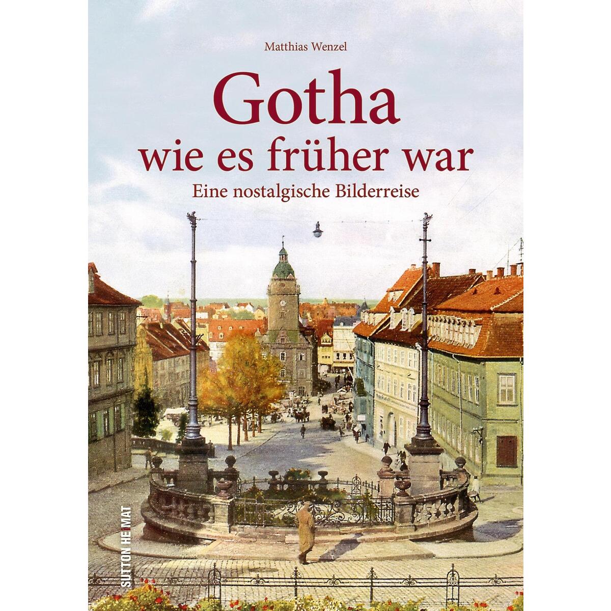 Gotha wie es früher war Gotha wie es früher war von Sutton Verlag GmbH