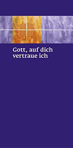 Gott, auf dich vertraue ich: Gebete und Segensfeiern im Umfeld des Sterbens von Pustet, Friedrich GmbH