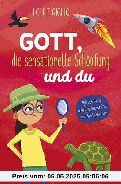 Gott, die sensationelle Schöpfung und du: 100 Funfacts über das All, die Erde und ihre Lebewesen Gott, die sensationelle Schöpfung und du: 100 Funfacts über das All, die Erde und ihre Lebewesen