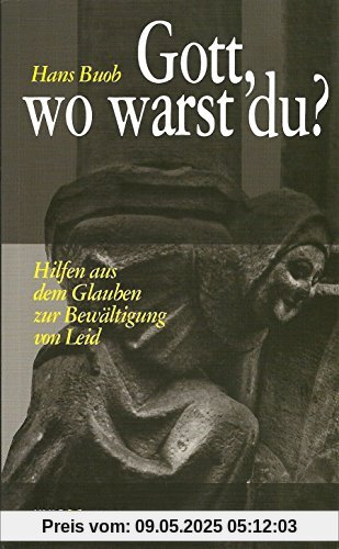 Gott, wo warst du?: Hilfen aus dem Glauben zur Bewältigung von Leid Gott, wo warst du?: Hilfen aus dem Glauben zur Bewältigung von Leid