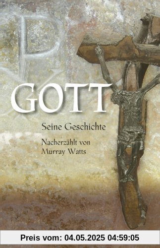 Gott - Seine Geschichte: Seine Geschichte nacherzählt von Murray Watts