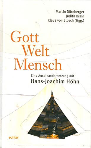 Gott – Welt – Mensch: Eine Auseinandersetzung mit Hans-Joachim Höhn von Echter Verlag GmbH