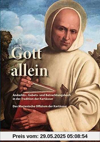 Gott allein: Andachts-, Gebets- und Betrachtungsbuch in der Tradition der Kartäuser - Das Marianische Offizium der Kartäuser