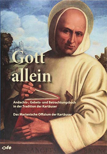 Gott allein: Andachts-, Gebets- und Betrachtungsbuch in der Tradition der Kartäuser - Das Marianische Offizium der Kartäuser