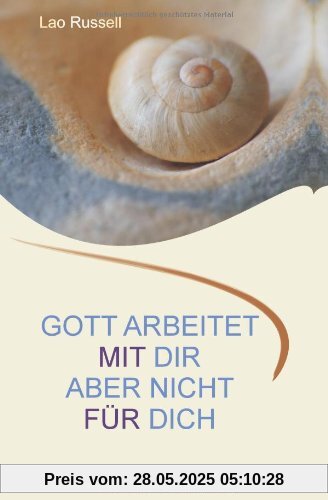 Gott arbeitet mit dir. Aber nicht für dich: Eine lebendige Philosophie