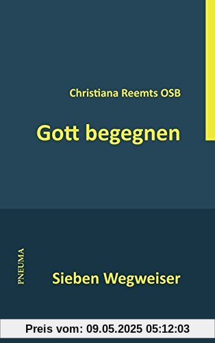 Gott begegnen: Sieben Wegweiser