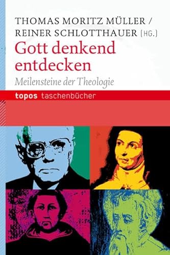 Gott denkend entdecken: Meilensteine der Theologie (Topos Taschenbücher)