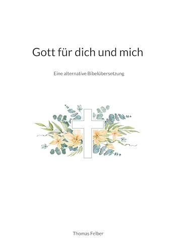 Gott für dich und mich: Eine alternative Bibelübersetzung Gott für dich und mich: Eine alternative Bibelübersetzung von BoD – Books on Demand