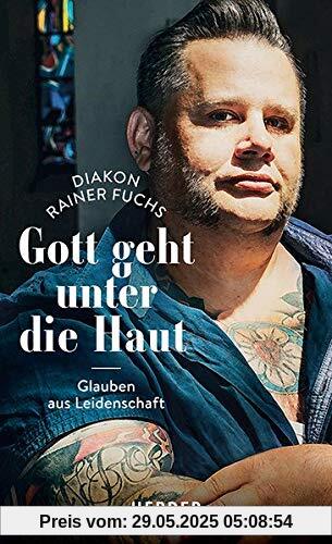 Gott geht unter die Haut: Glauben aus Leidenschaft Gott geht unter die Haut: Glauben aus Leidenschaft
