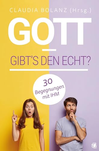 Gott – gibt’s den echt?: 30 Begegnungen mit IHM Gott – gibt’s den echt?: 30 Begegnungen mit IHM von GloryWorld-Medien